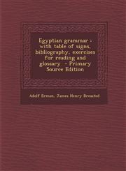 Egyptian grammar with table of signs, bibliography, exercises for reading and glossary  - Primary Source Edition,1294885251,9781294885252