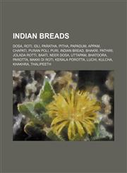 Indian breads Dosa, Roti, Idli, Paratha, Pitha, Papadum, Appam, Chapati, Puran Poli, Puri, Indian bread, Bhakri, Pathiri, Jolada rotti, Baati,1155747429,9781155747422