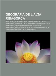 Geografia de l'Alta Ribagorça Boscs de l'Alta Ribagorça, Carreteres de l'Alta Ribagorça, Colls de l'Alta Ribagorça, Comes de l'Alta Ribagorça,1232748692,9781232748694