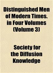 Distinguished Men of Modern Times. in Four Volumes (Volume 3),1152235311,9781152235311