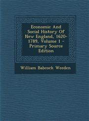 Economic And Social History Of New England, 1620-1789, Volume 1 - Primary Source Edition,1293069361,9781293069363