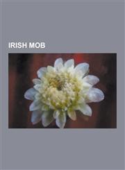 Irish Mob Somerville, Massachusetts, South Boston, Clerkenwell Crime Syndicate, Charlestown, Boston, North Side Gang, Egan's Rat,1230633510,9781230633510