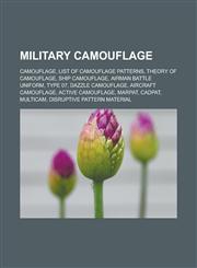 Military camouflage Camouflage, List of camouflage patterns, Theory of camouflage, Ship camouflage, Airman Battle Uniform, Type 07, Dazzle camouflage, Aircraft camouflage, Active camouflage, MARPAT, CADPAT, MultiCam,1156533945,9781156533949