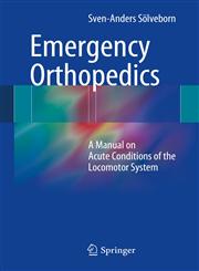 Emergency Orthopedics A Manual on Acute Conditions of the Locomotor System,3642418546,9783642418549