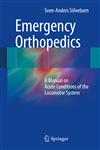 Emergency Orthopedics A Manual on Acute Conditions of the Locomotor System,3642418546,9783642418549