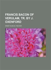 Francis Bacon of Verulam, tr. by J. Oxenford,115044262X,9781150442629