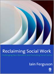 Reclaiming Social Work Challenging Neo-Liberalism and Promoting Social Justice,1412906938,9781412906937