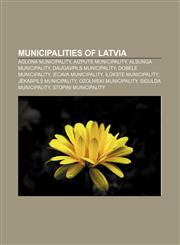 Municipalities of Latvia Aglona Municipality, Aizpute Municipality, Alsunga Municipality, Daugavpils municipality, Dobele Municipality,115609495X,9781156094952