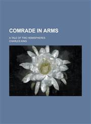 Comrade in Arms; A Tale of Two Hemispheres,1155030281,9781155030289