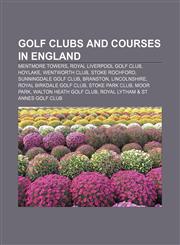 Golf clubs and courses in England Mentmore Towers, Royal Liverpool Golf Club, Hoylake, Wentworth Club, Stoke Rochford, Sunningdale Golf Club,1156126886,9781156126882