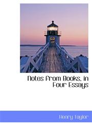 Notes from Books, in Four Essays,110344008X,9781103440085