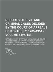 Reports of Civil and Criminal Cases Decided by the Court of Appeals of Kentucky, 1785-1951 (Volume 41;v. 148),1153845873,9781153845878