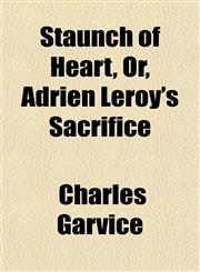 Staunch of Heart, Or, Adrien Leroy's Sacrifice,1151825042,9781151825049