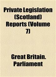 Private Legislation (Scotland) Reports (Volume 7),1154504093,9781154504095