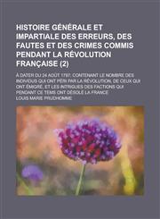 Histoire Generale Et Impartiale Des Erreurs, Des Fautes Et Des Crimes Commis Pendant La Revolution Francaise; A Dater Du 24 Aout 1787; Contenant Le No,1236377591,9781236377593