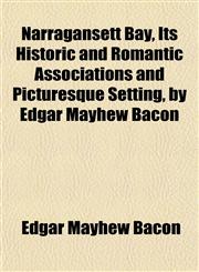 Narragansett Bay, Its Historic and Romantic Associations and Picturesque Setting, by Edgar Mayhew Bacon,1152217259,9781152217256