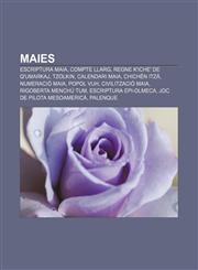 Maies Escriptura maia, Compte llarg, Regne K'iche' de Q'umarkaj, Tzolkin, Calendari maia, Chichén Itzá, Numeració maia, Popol Vuh,1232726087,9781232726081