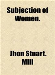 Subjection of Women.,1153169819,9781153169813