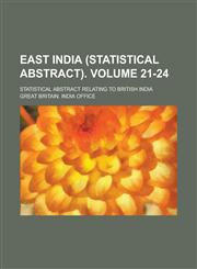 East India (Statistical Abstract); Statistical Abstract Relating to British India Volume 21-24,1236985710,9781236985712