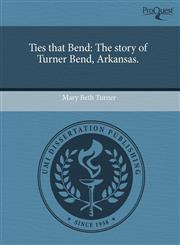 Ties that Bend The story of Turner Bend, Arkansas.,1243413085,9781243413086