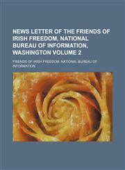 News letter of the Friends of Irish Freedom, National Bureau of Information, Washington Volume 2,1130602966,9781130602968
