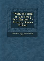 With the Help of God and a Few Marines, - Primary Source Edition,128995111X,9781289951115