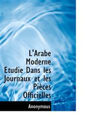 L'Arabe Moderne Etudié Dans les Journaux et les Pièces Officielles,1116566753,9781116566758