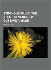 Stronghand, Or, the Noble Revenge, by Gustave Aimard,1230292152,9781230292151
