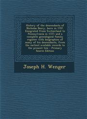 History of the descendants of Nicholas Beery, born in 1707. Emigrated from Switzerland to Pennsylvania in 1727; and a complete genealogical family register with biographies of many of his descendants, from the earliest available records to the present tim,1295752980,9781295752980