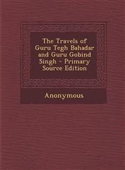 Travels of Guru Tegh Bahadar and Guru Gobind Singh,1289418527,9781289418526