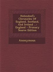 Holinshed's Chronicles of England, Scotland, and Ireland ... England - Primary Source Edition,1295487861,9781295487868