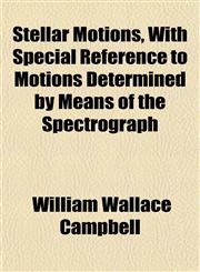 Stellar Motions, With Special Reference to Motions Determined by Means of the Spectrograph,1151826472,9781151826473