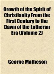 Growth of the Spirit of Christianity From the First Century to the Dawn of the Lutheran Era (Volume 2),1152928279,9781152928275
