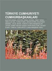 Türkiye Cumhuriyeti Cumhurbaşkanları Mustafa Kemal Atatürk, Cemal Gürsel, İsmet İnönü, Abdullah Gül, Turgut Özal, Kenan Evren,1232948969,9781232948964