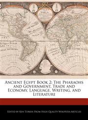Ancient Egypt Book 2 The Pharaohs and  Government, Trade and Economy, Language, Writing, and Literature,1276197853,9781276197854