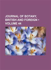 Journal of Botany, British and Foreign (Volume 44),1459093321,9781459093324