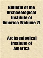 Bulletin of the Archaeological Institute of America (Volume 2),1151939692,9781151939692