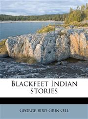 Blackfeet Indian stories,1177132060,9781177132060