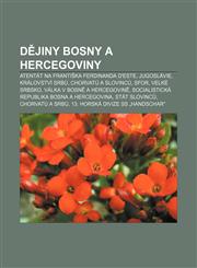 Dějiny Bosny a Hercegoviny Atentát na Františka Ferdinanda d'Este, Jugoslávie, Království Srbů, Chorvatů a Slovinců, SFOR, Velké Srbsko,1232826685,9781232826682