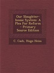 Our Slaughter-house System A Plea For Reform - Primary Source Edition,1295872838,9781295872831