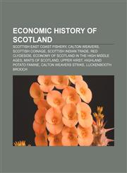 Economic history of Scotland Scottish east coast fishery, Calton weavers, Scottish coinage, Scottish Indian trade, Red Clydeside,1156446139,9781156446133