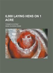 6,000 Laying Hens on 1 Acre; Crane's System,,1236787811,9781236787811