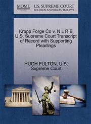 Kropp Forge Co v. N L R B U.S. Supreme Court Transcript of Record with Supporting Pleadings,127037852X,9781270378525