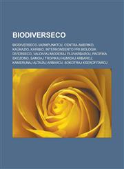 Biodiverseco Biodiverseco-varmpunktoj, Centra Ameriko, Kaŭkazio, Karibio, Interkonsento pri Biologia Diverseco, Valdiviaj moderaj pluvarbaroj, Pacifika ekozono, Samoaj tropikaj humidaj arbaroj, Kamerunaj altaĵaj arbaroj, Sokotraj kserofitaroj,1232957615,9781232957614