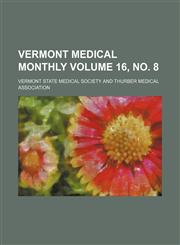 Vermont medical monthly Volume 16, no. 8,1130357309,9781130357301