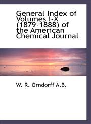 General Index of Volumes I-X (1879-1888) of the American Chemical Journal,1115218476,9781115218474