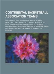 Continental Basketball Association Teams Wisconsin Flyers, Rochester Zeniths, Albany Patroons, Lawton-Fort Sill Cavalry, Indiana Alley Cats, Pittsbur,1234569272,9781234569273