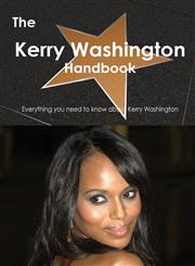 The Kerry Washington Handbook - Everything You Need to Know about Kerry Washington,1486462162,9781486462162