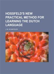 Hossfeld's New Practical Method for Learning the Dutch Language,1234236192,9781234236199