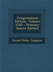 Congressional Edition, Volume 2783 - Primary Source Edition,1293081221,9781293081228